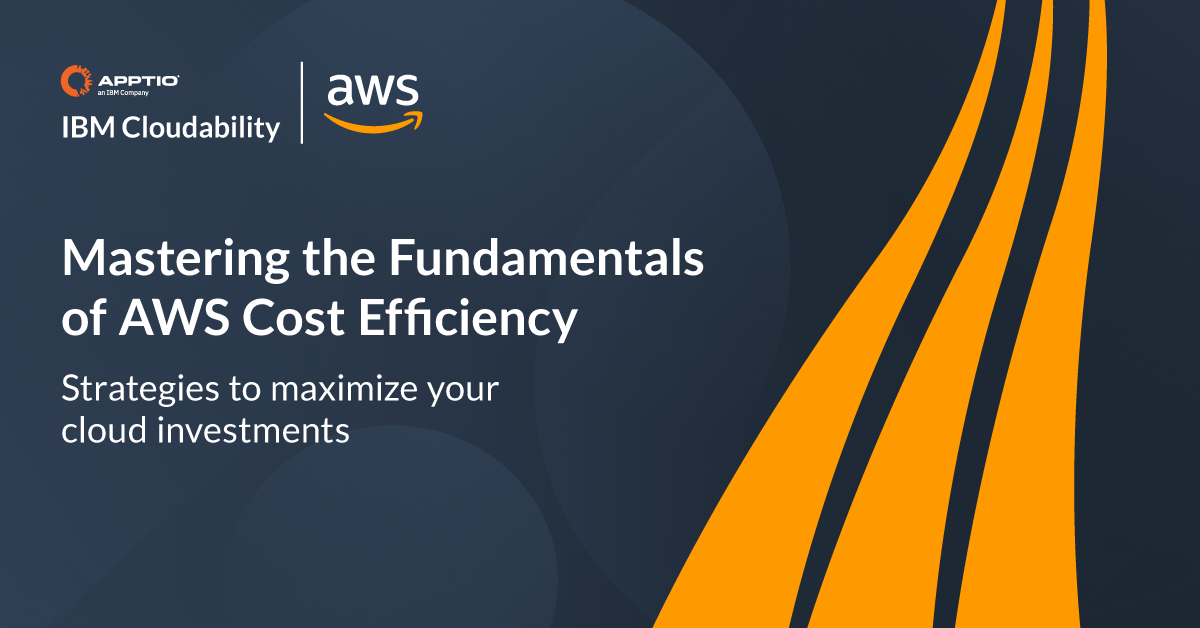 Mastering the Fundamentals of AWS Cost Efficiency - Apptio